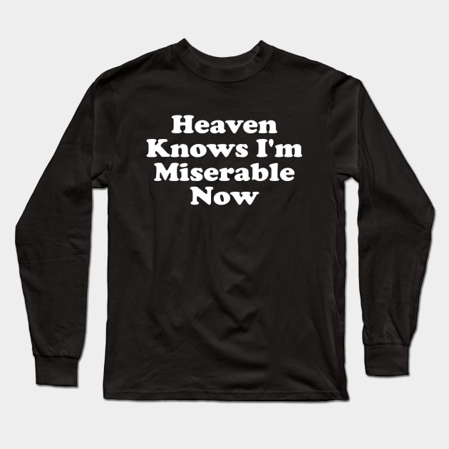 Heaven Knows I'm Miserable Now Long Sleeve T-Shirt by GuuuExperience